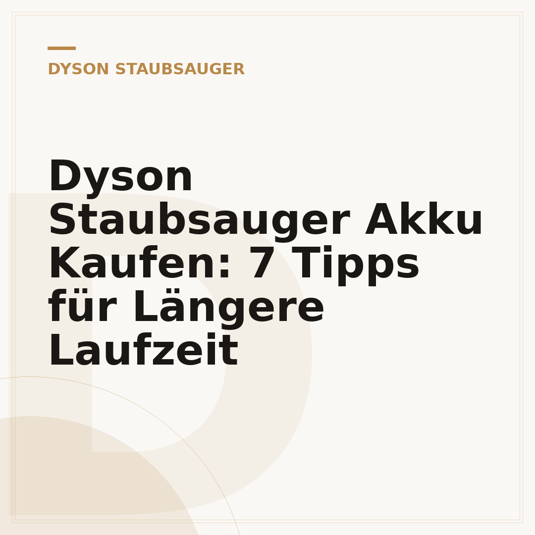 Dyson Staubsauger Akku Kaufen: 7 Tipps für Längere Laufzeit