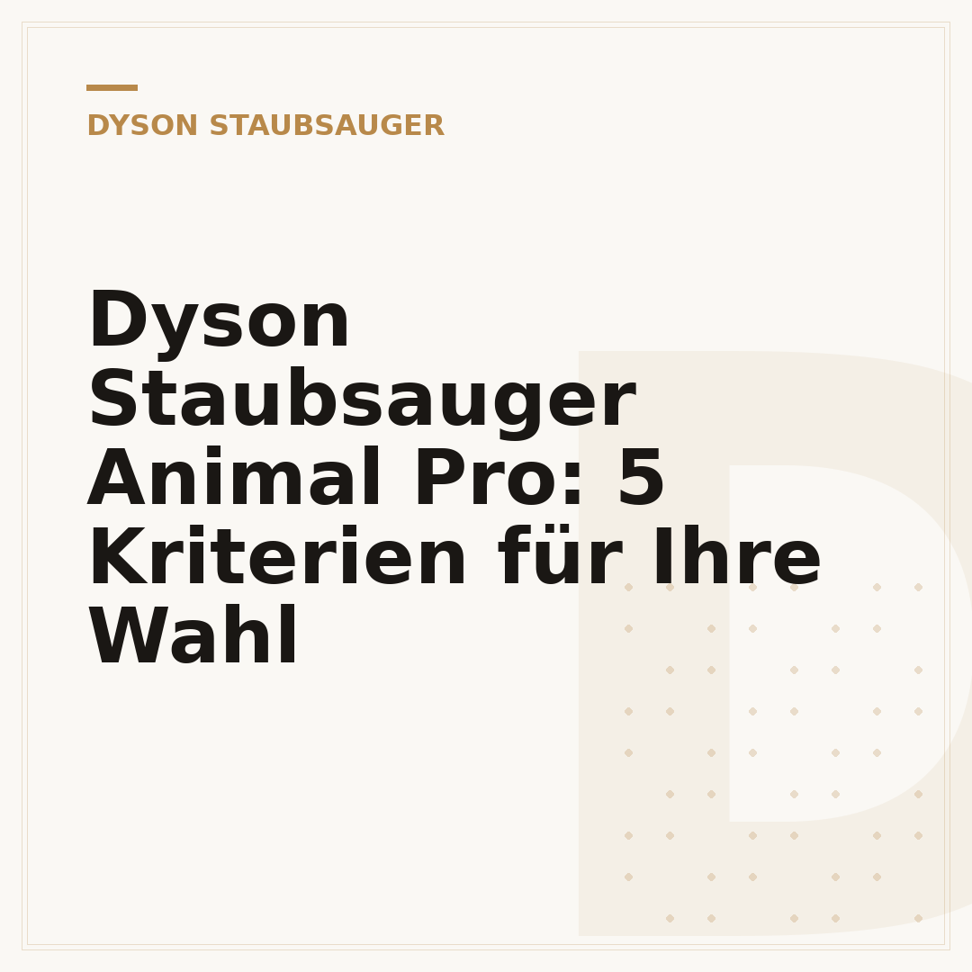 Dyson Staubsauger Animal Pro: 5 Kriterien für Ihre Wahl