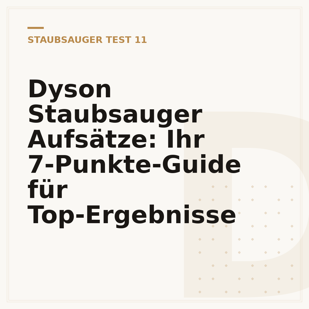 Dyson Staubsauger Aufsätze: Ihr 7-Punkte-Guide für Top-Ergebnisse