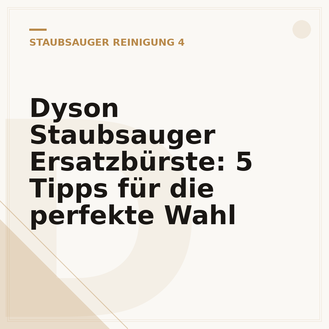 Dyson Staubsauger Ersatzbürste: 5 Tipps für die perfekte Wahl