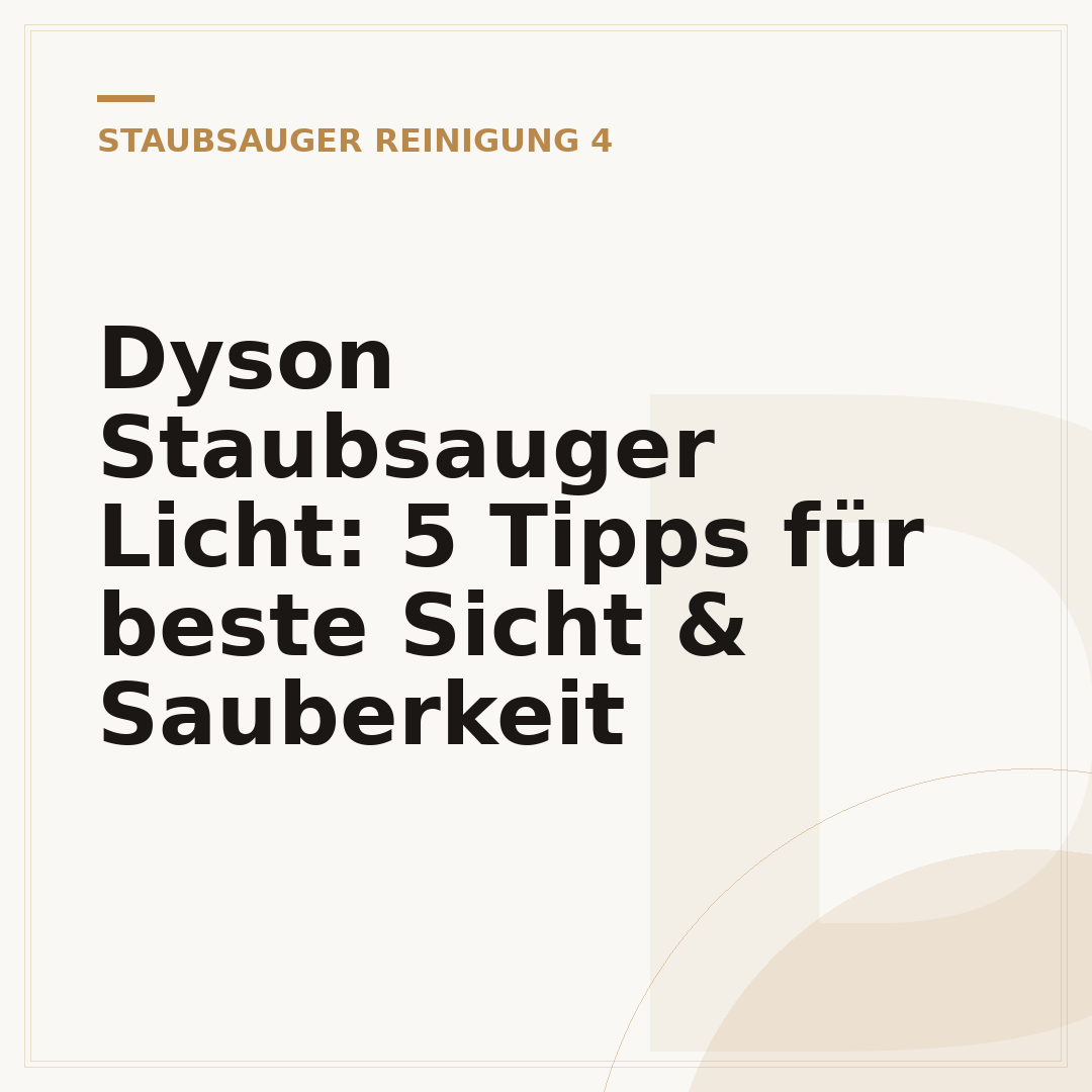 Dyson Staubsauger Licht: 5 Tipps für beste Sicht & Sauberkeit