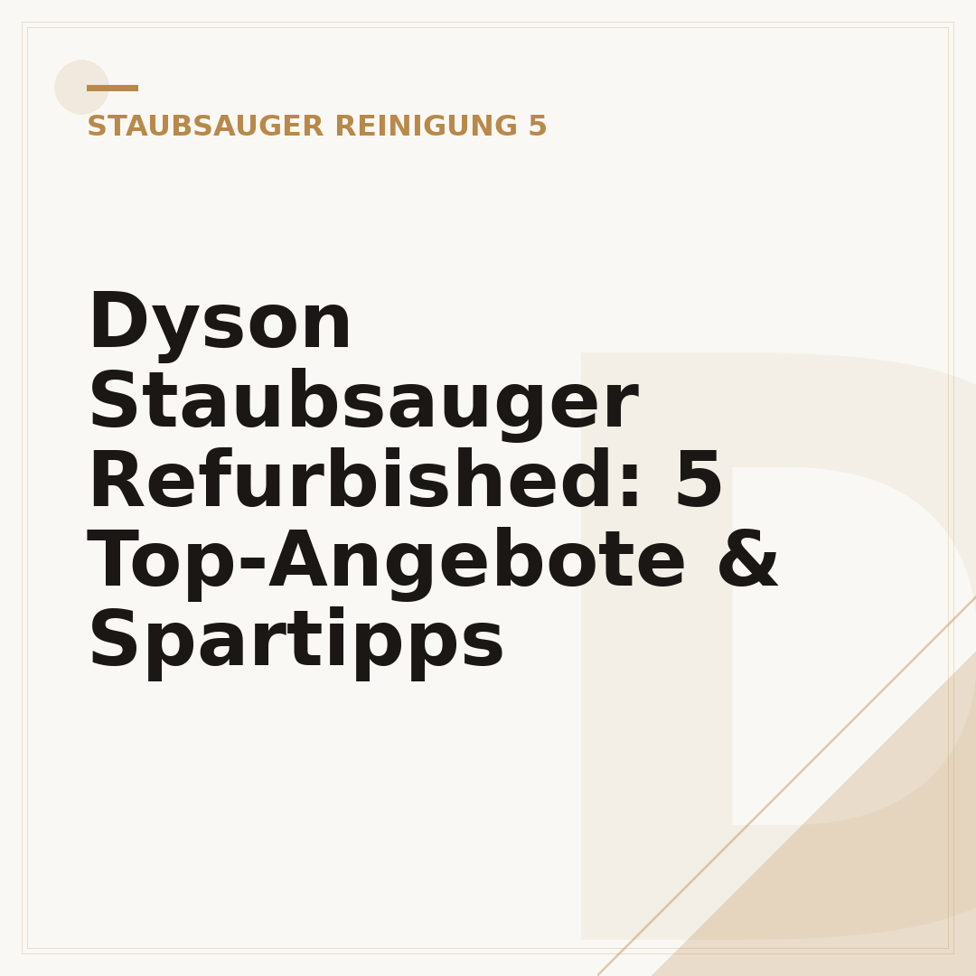 Dyson Staubsauger Refurbished: 5 Top-Angebote & Spartipps