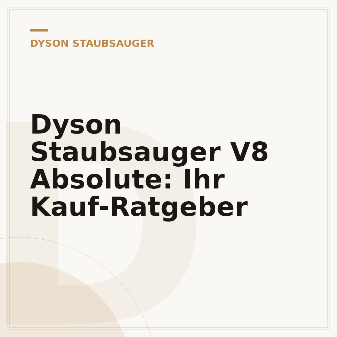 Dyson Staubsauger V8 Absolute: Ihr Kauf-Ratgeber