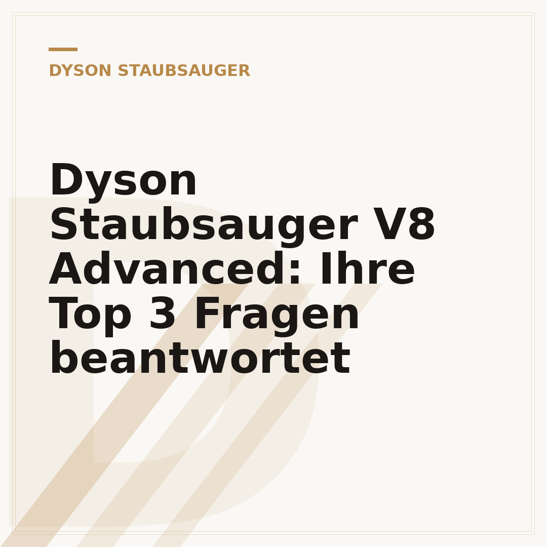 Dyson Staubsauger V8 Advanced: Ihre Top 3 Fragen beantwortet