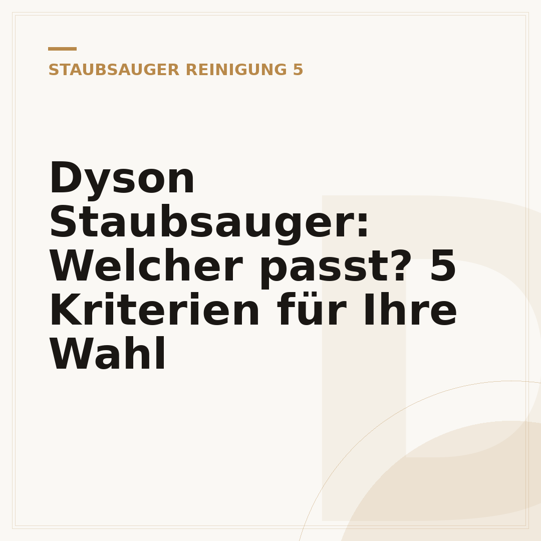 Dyson Staubsauger: Welcher passt? 5 Kriterien für Ihre Wahl