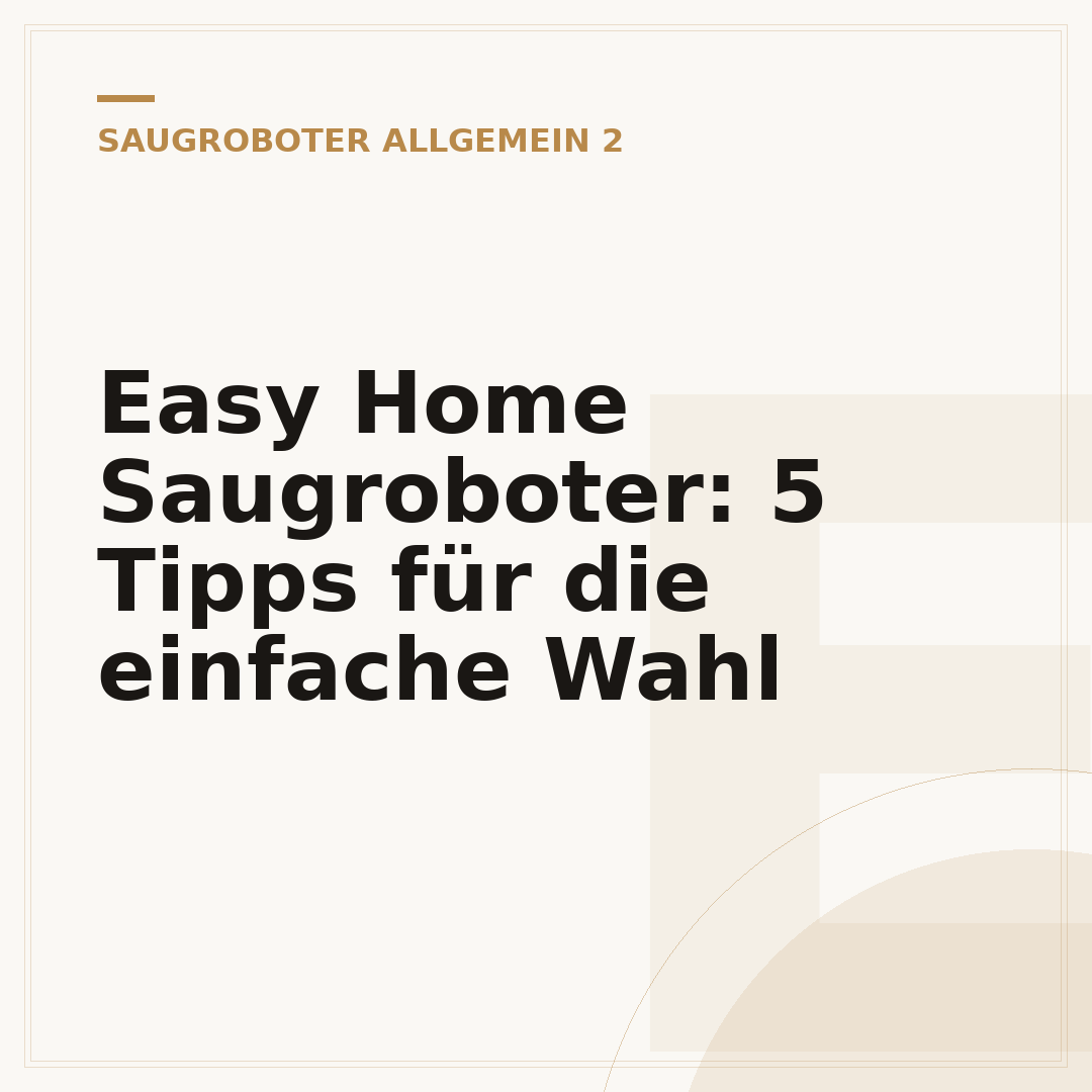 Easy Home Saugroboter: 5 Tipps für die einfache Wahl