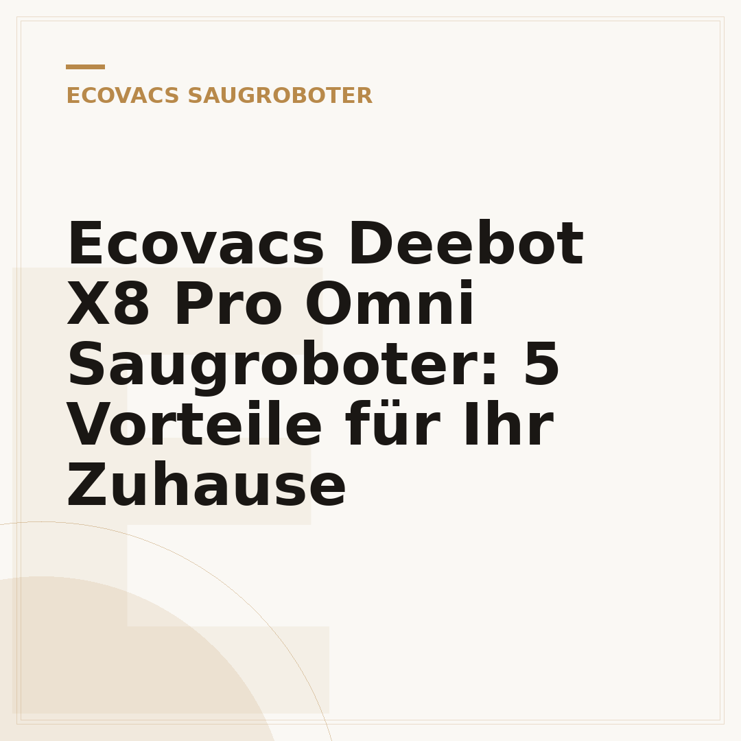 Ecovacs Deebot X8 Pro Omni Saugroboter: 5 Vorteile für Ihr Zuhause