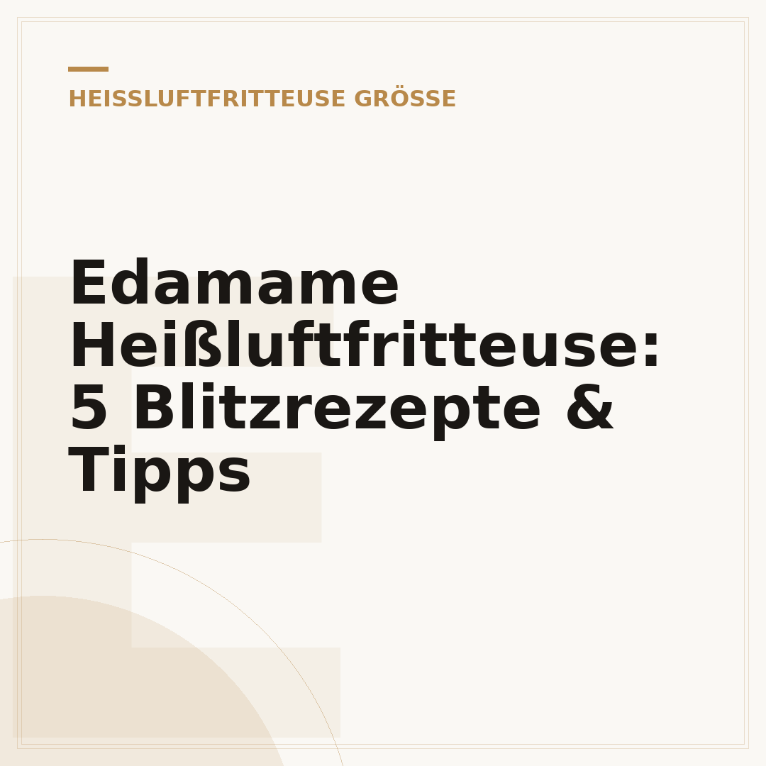 Edamame Heißluftfritteuse: 5 Blitzrezepte & Tipps