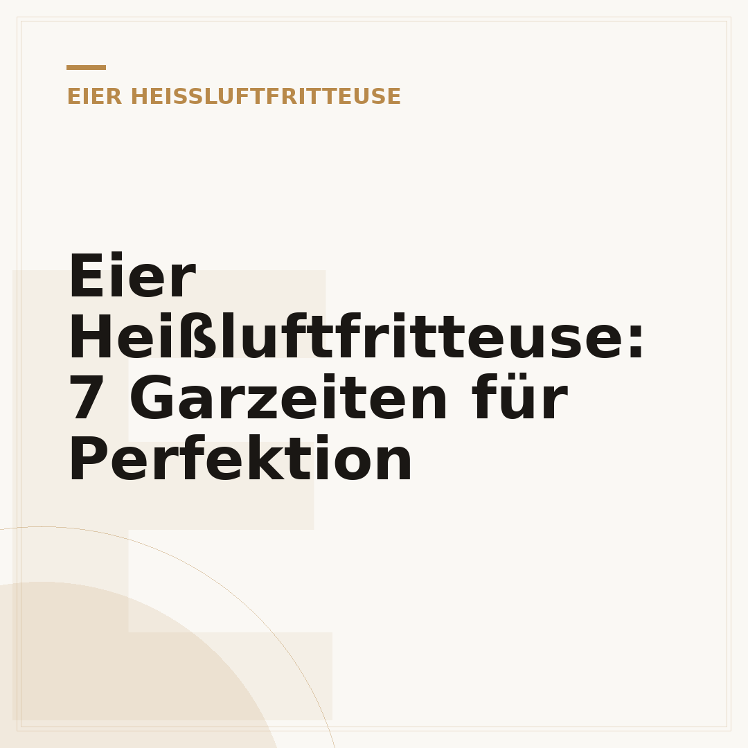 Eier Heißluftfritteuse: 7 Garzeiten für Perfektion
