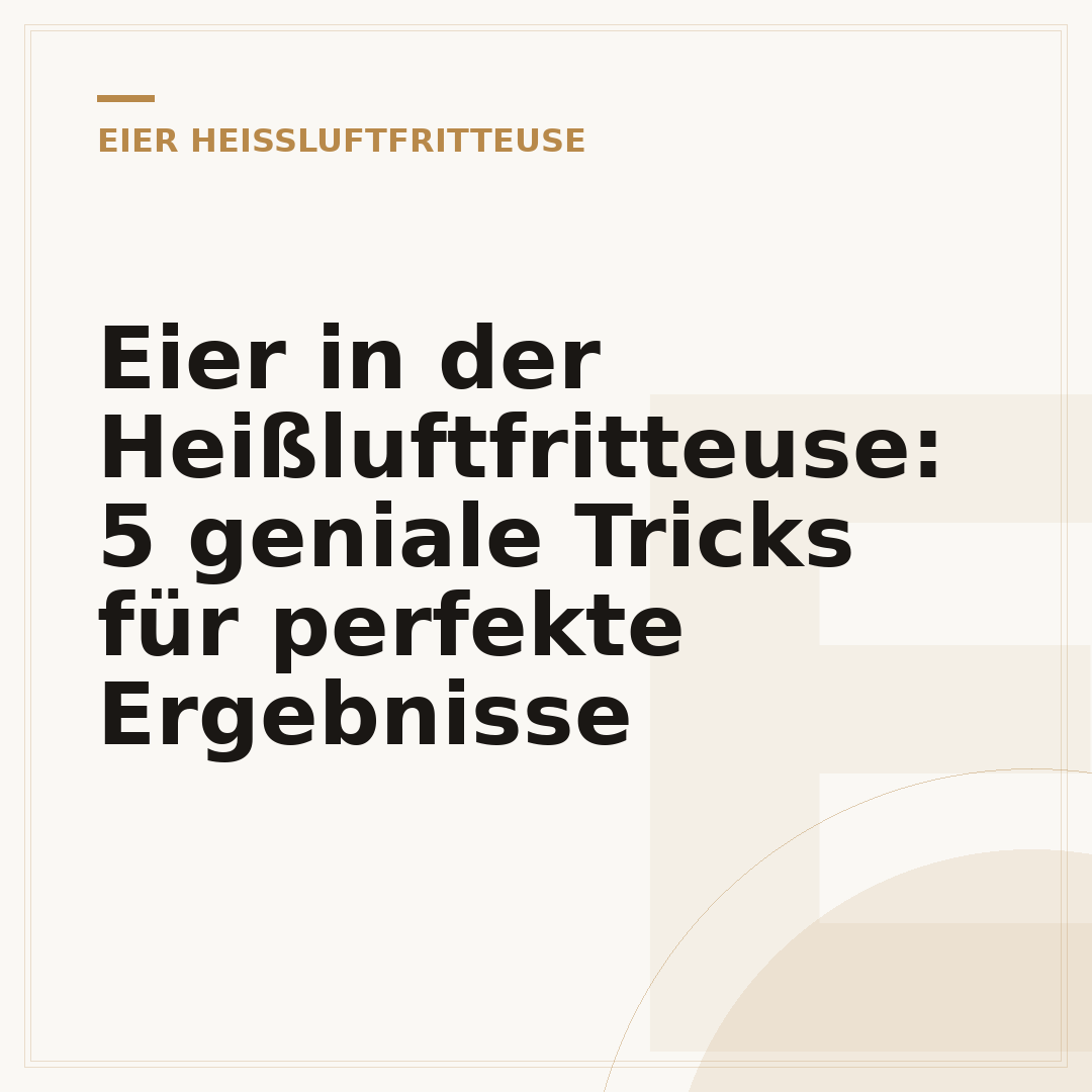Eier in der Heißluftfritteuse: 5 geniale Tricks für perfekte Ergebnisse
