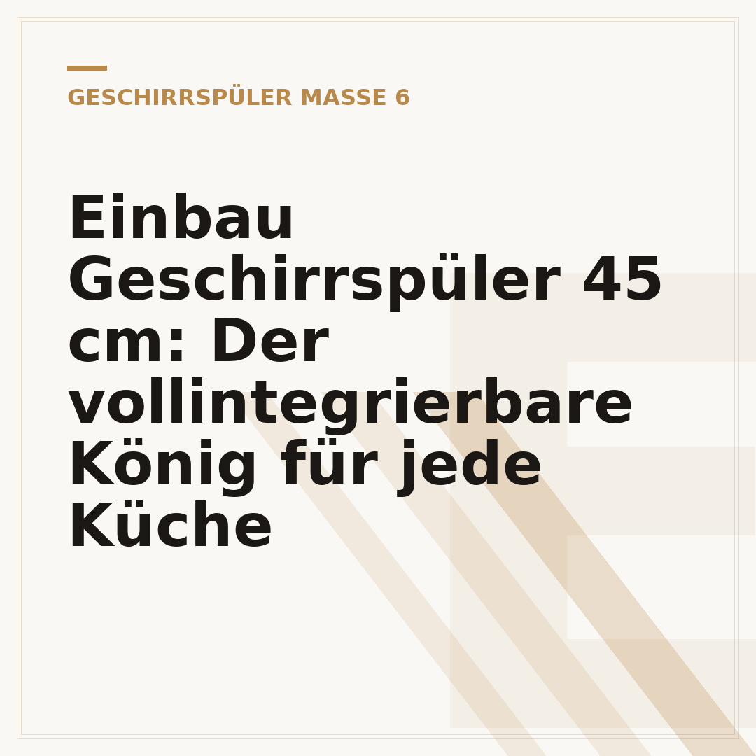 Einbau Geschirrspüler 45 cm: Der vollintegrierbare König für jede Küche