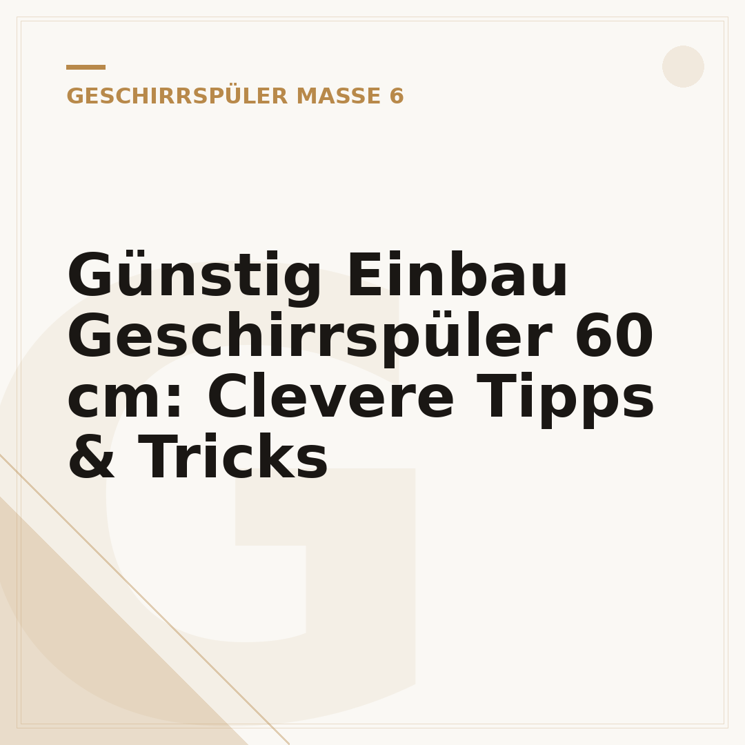 Günstig Einbau Geschirrspüler 60 cm: Clevere Tipps & Tricks