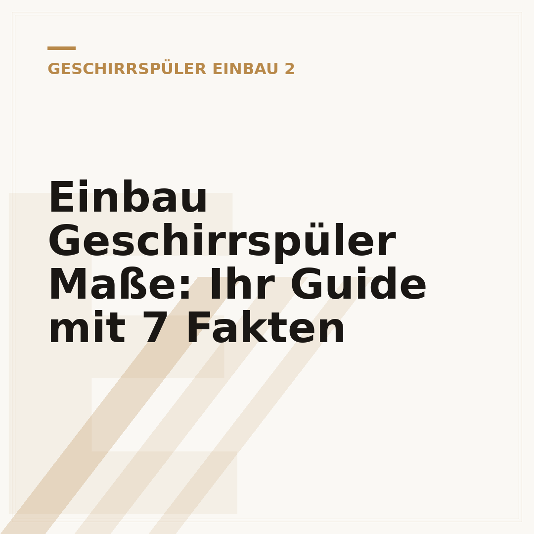 Einbau Geschirrspüler Maße: Ihr Guide mit 7 Fakten