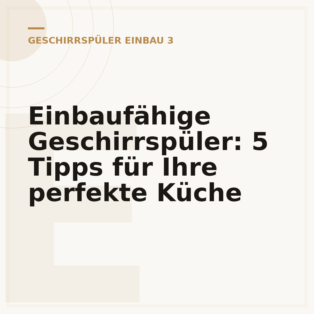 Einbaufähige Geschirrspüler: 5 Tipps für Ihre perfekte Küche