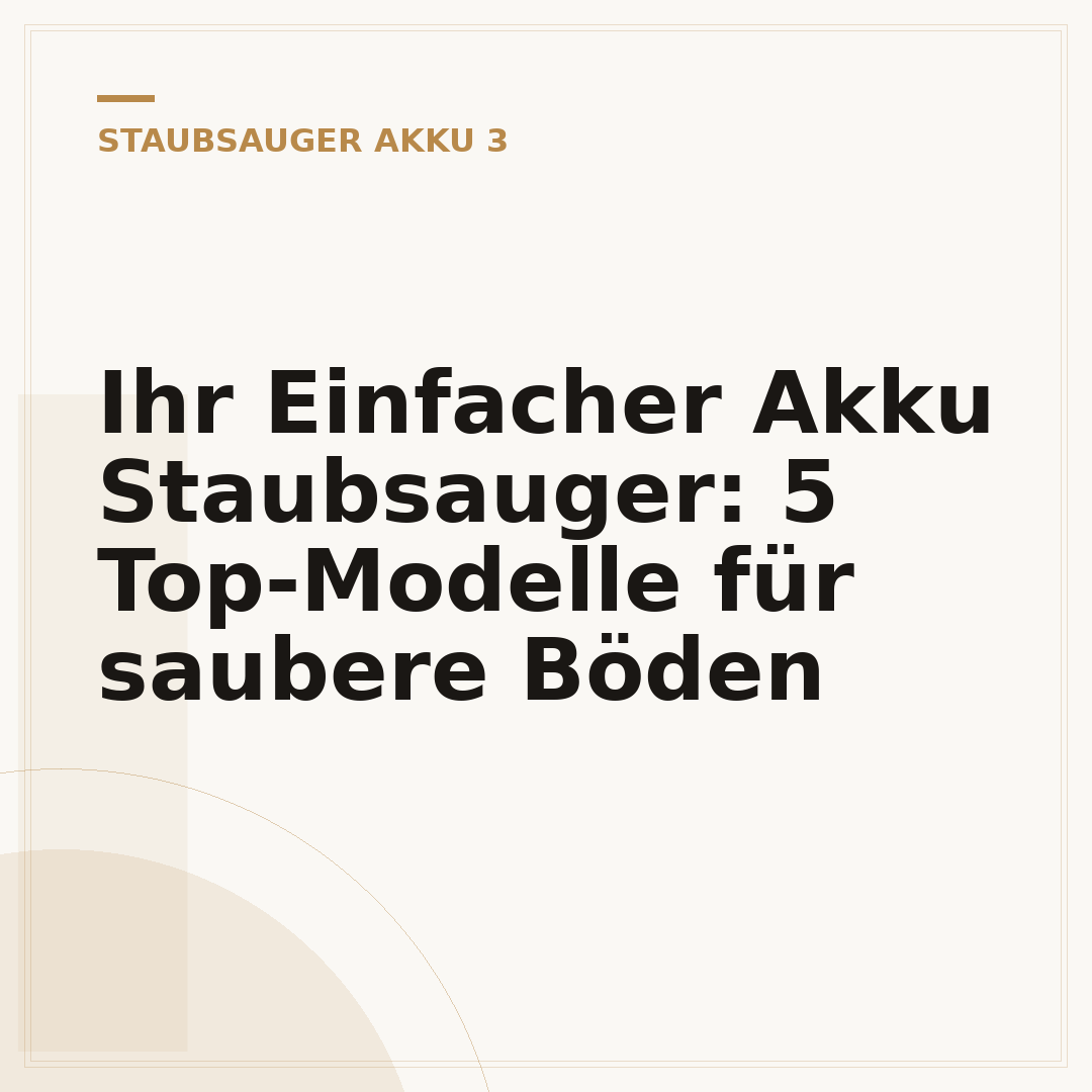 Ihr Einfacher Akku Staubsauger: 5 Top-Modelle für saubere Böden
