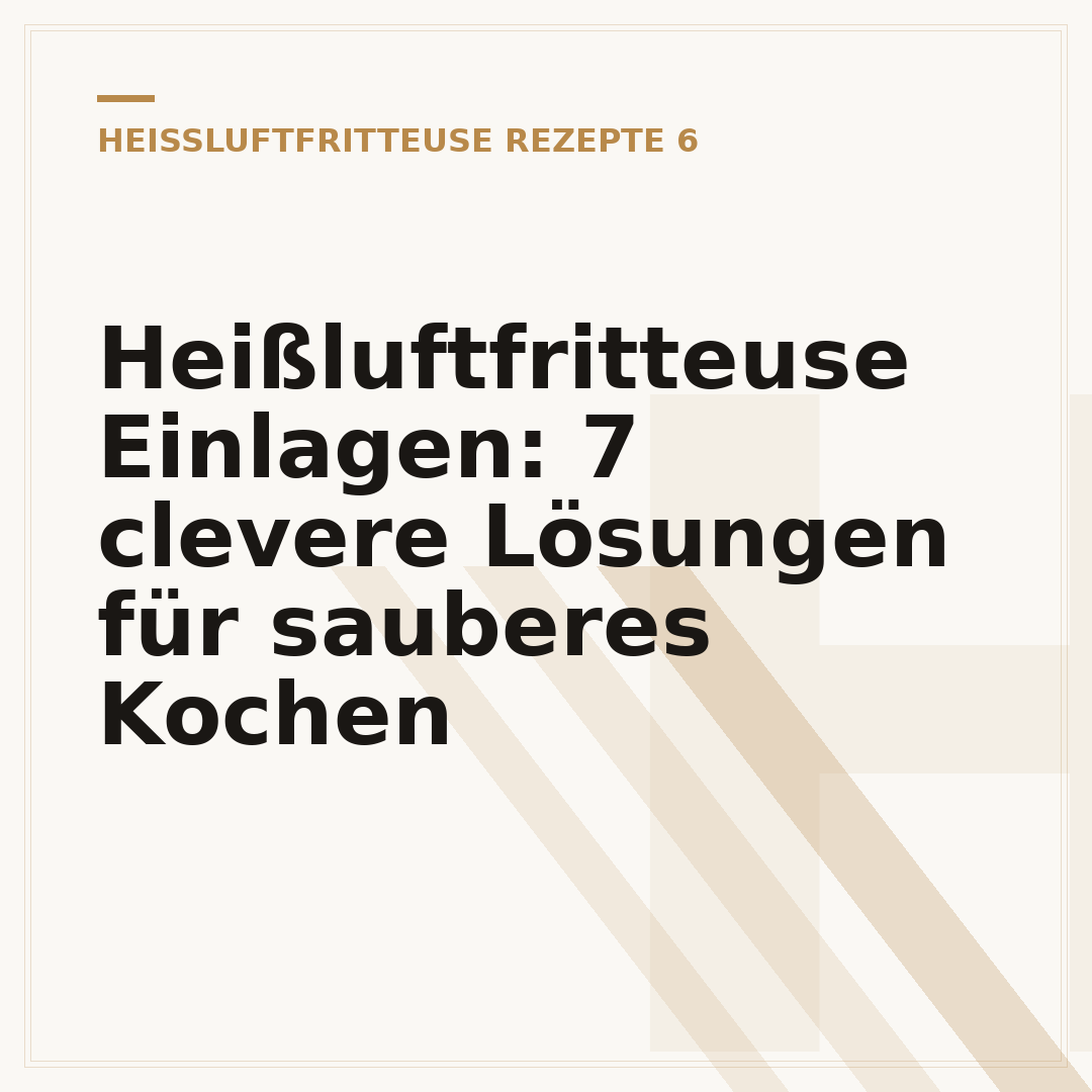 Heißluftfritteuse Einlagen: 7 clevere Lösungen für sauberes Kochen
