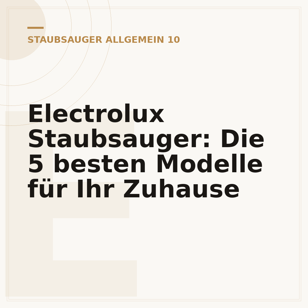 Electrolux Staubsauger: Die 5 besten Modelle für Ihr Zuhause