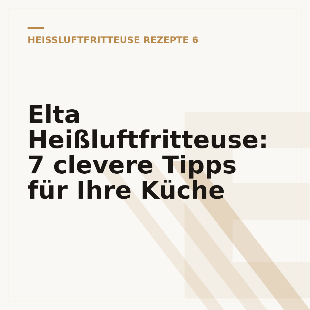Elta Heißluftfritteuse: 7 clevere Tipps für Ihre Küche