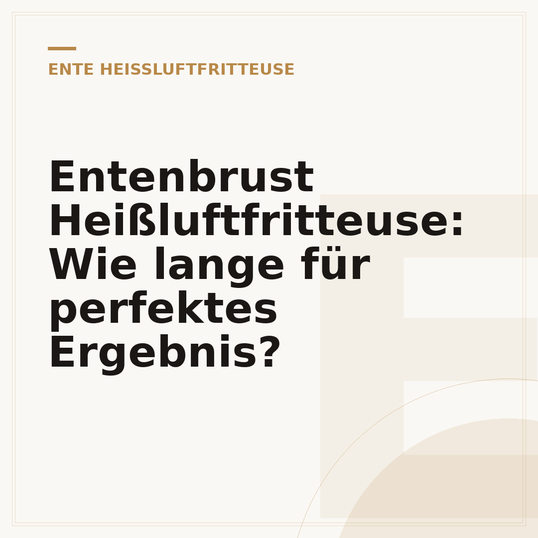Entenbrust Heißluftfritteuse: Wie lange für perfektes Ergebnis?