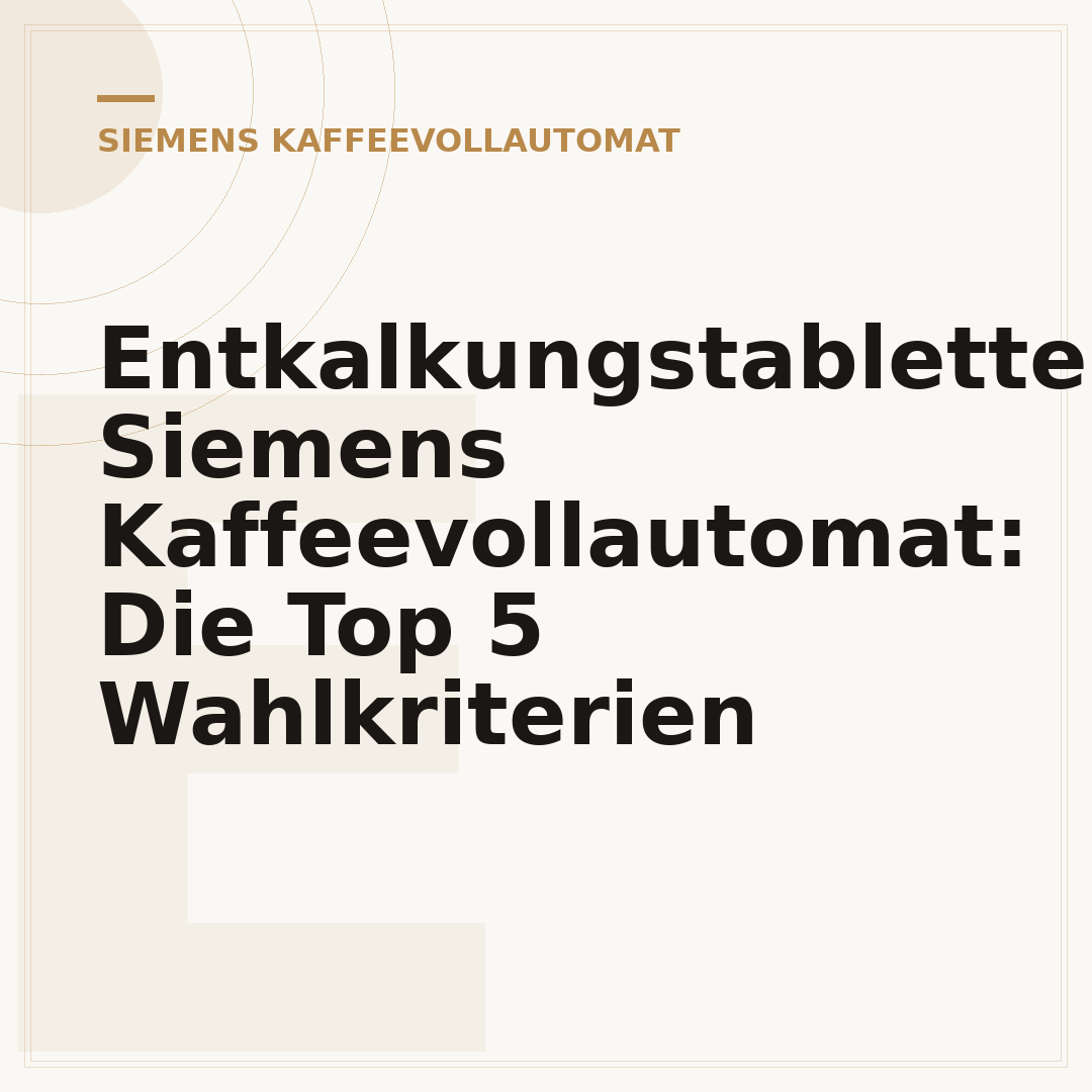 Entkalkungstabletten Siemens Kaffeevollautomat: Die Top 5 Wahlkriterien