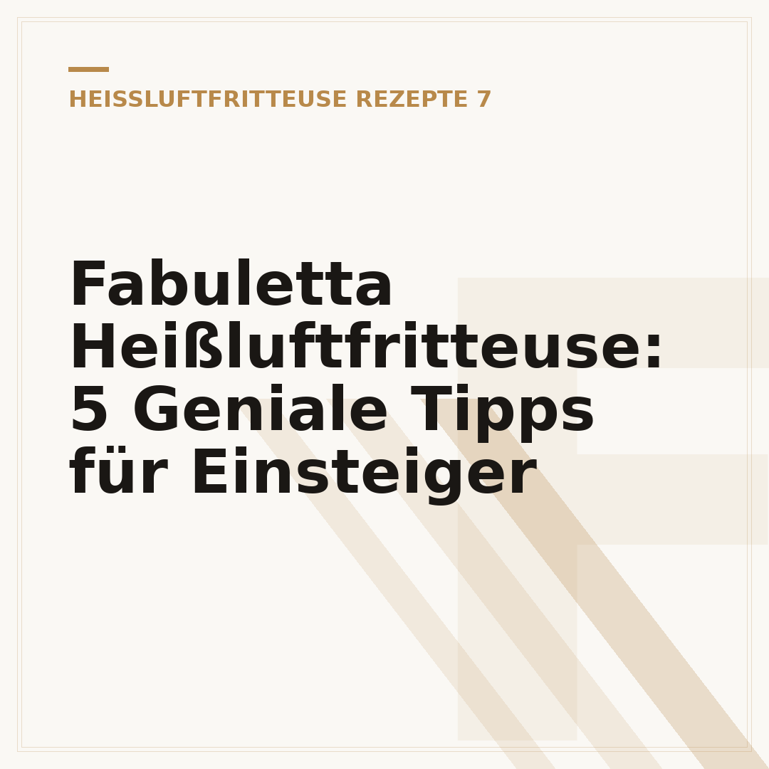 Fabuletta Heißluftfritteuse: 5 Geniale Tipps für Einsteiger