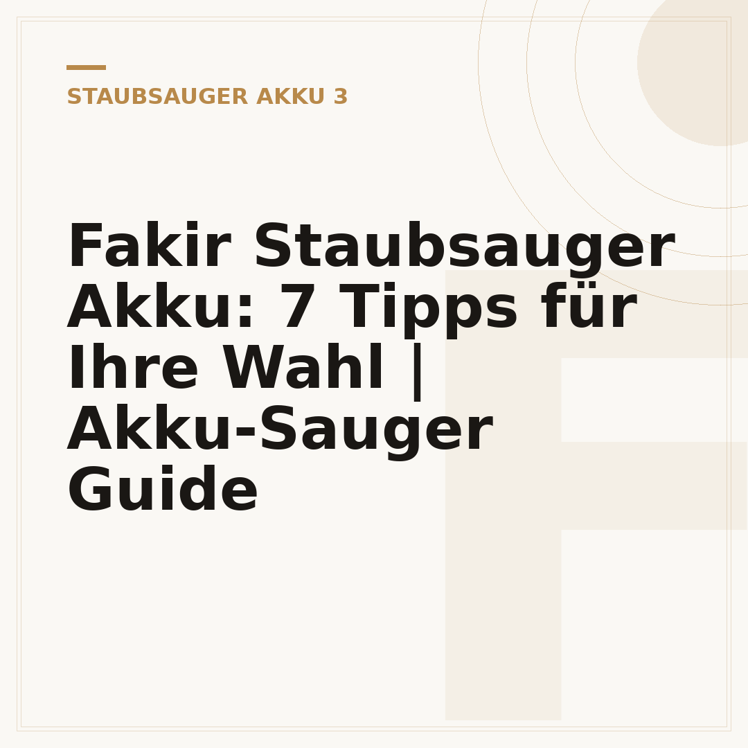 Fakir Staubsauger Akku: 7 Tipps für Ihre Wahl | Akku-Sauger Guide