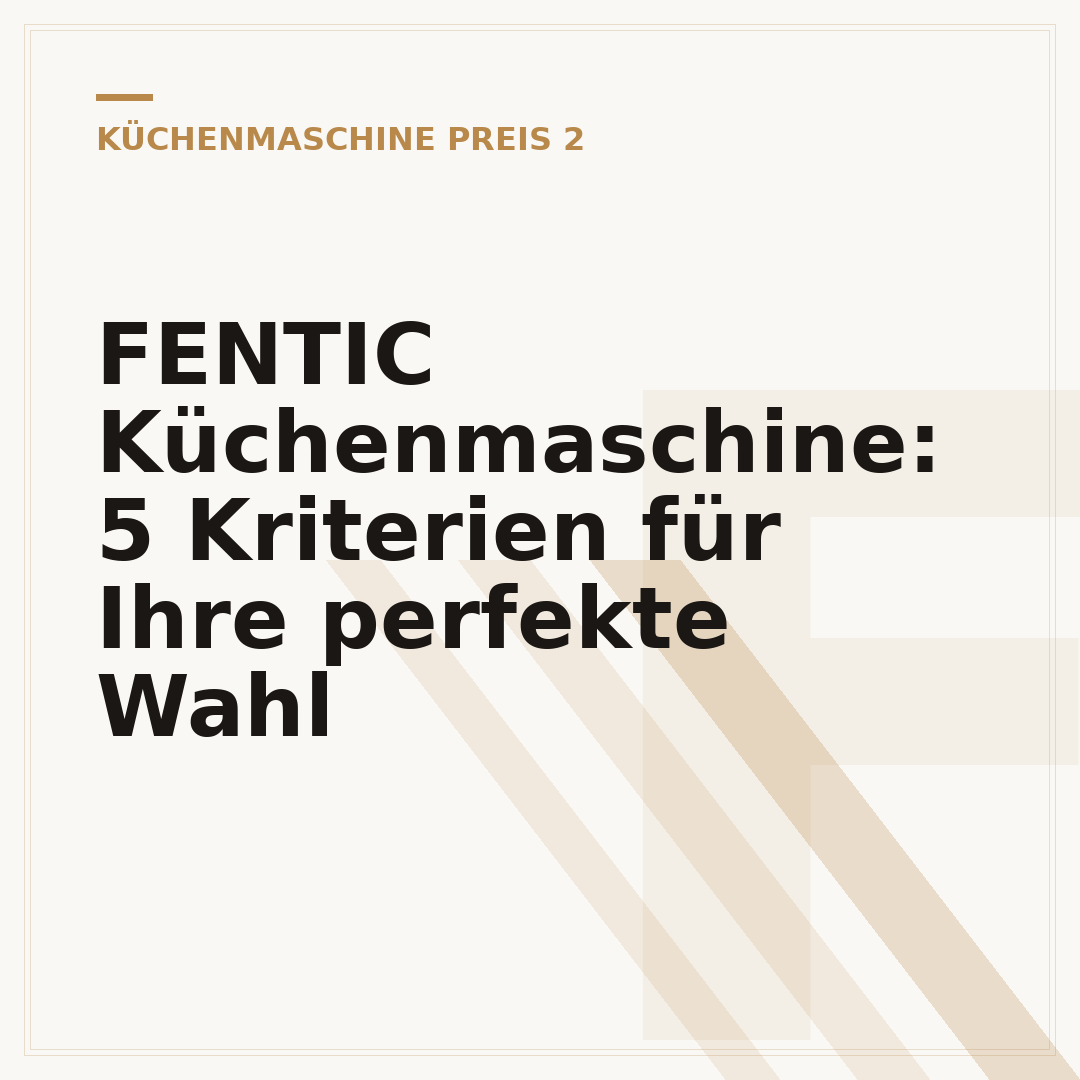 FENTIC Küchenmaschine: 5 Kriterien für Ihre perfekte Wahl