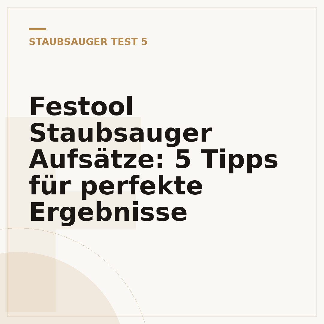 Festool Staubsauger Aufsätze: 5 Tipps für perfekte Ergebnisse
