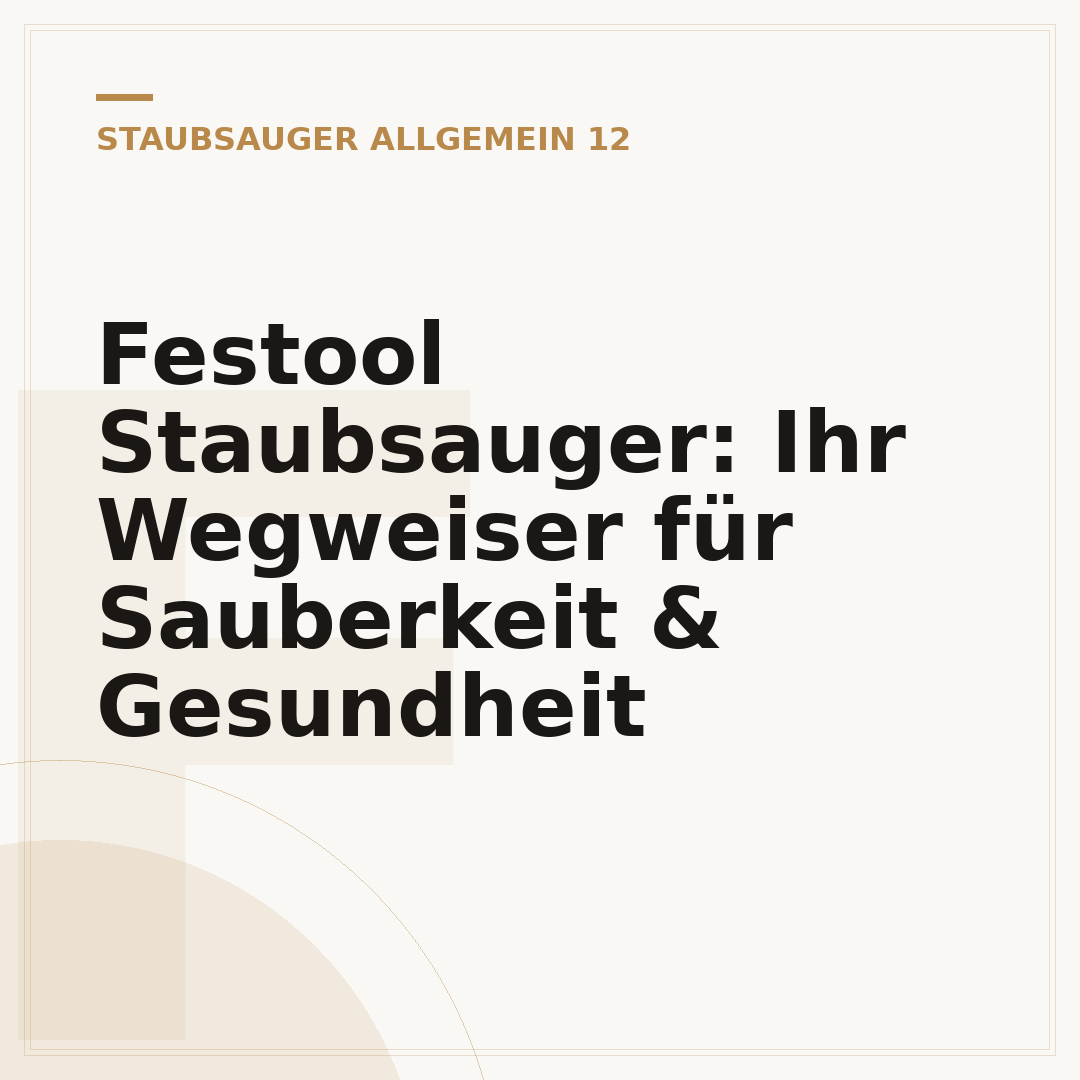 Festool Staubsauger: Ihr Wegweiser für Sauberkeit & Gesundheit