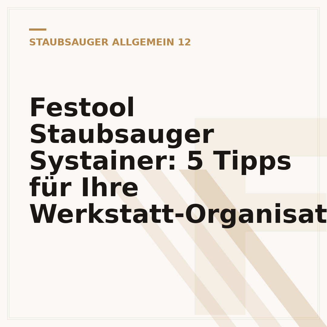 Festool Staubsauger Systainer: 5 Tipps für Ihre Werkstatt-Organisation