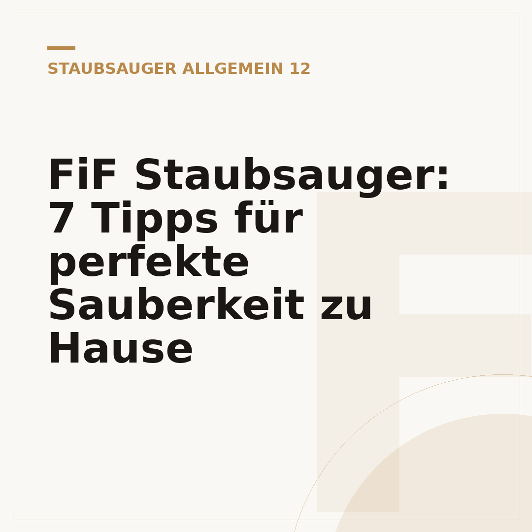 FiF Staubsauger: 7 Tipps für perfekte Sauberkeit zu Hause