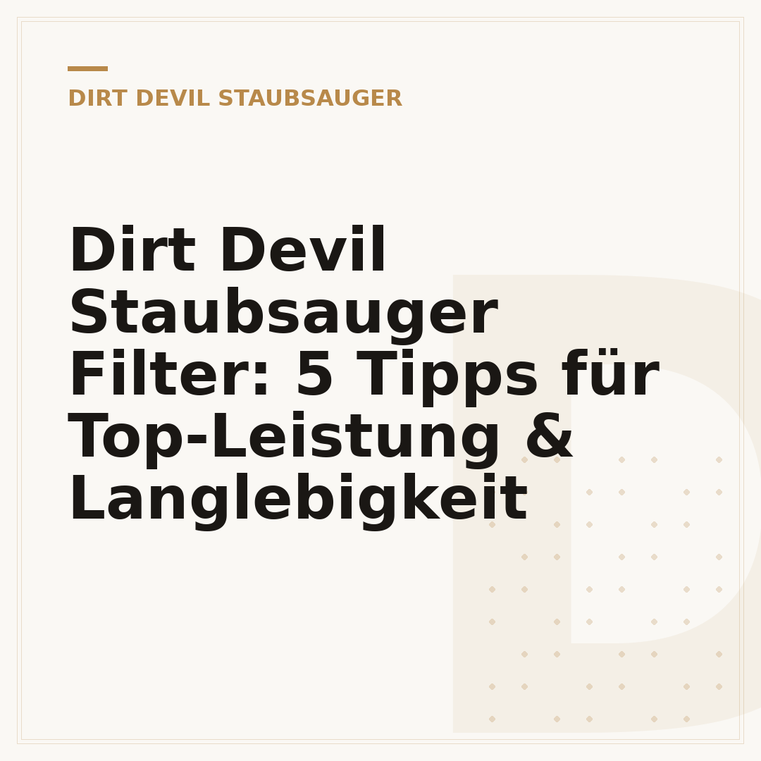 Dirt Devil Staubsauger Filter: 5 Tipps für Top-Leistung & Langlebigkeit