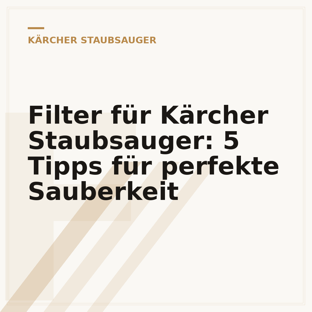 Filter für Kärcher Staubsauger: 5 Tipps für perfekte Sauberkeit