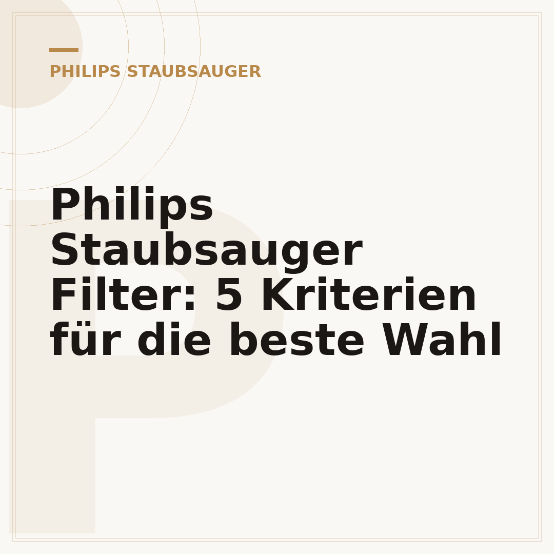 Philips Staubsauger Filter: 5 Kriterien für die beste Wahl