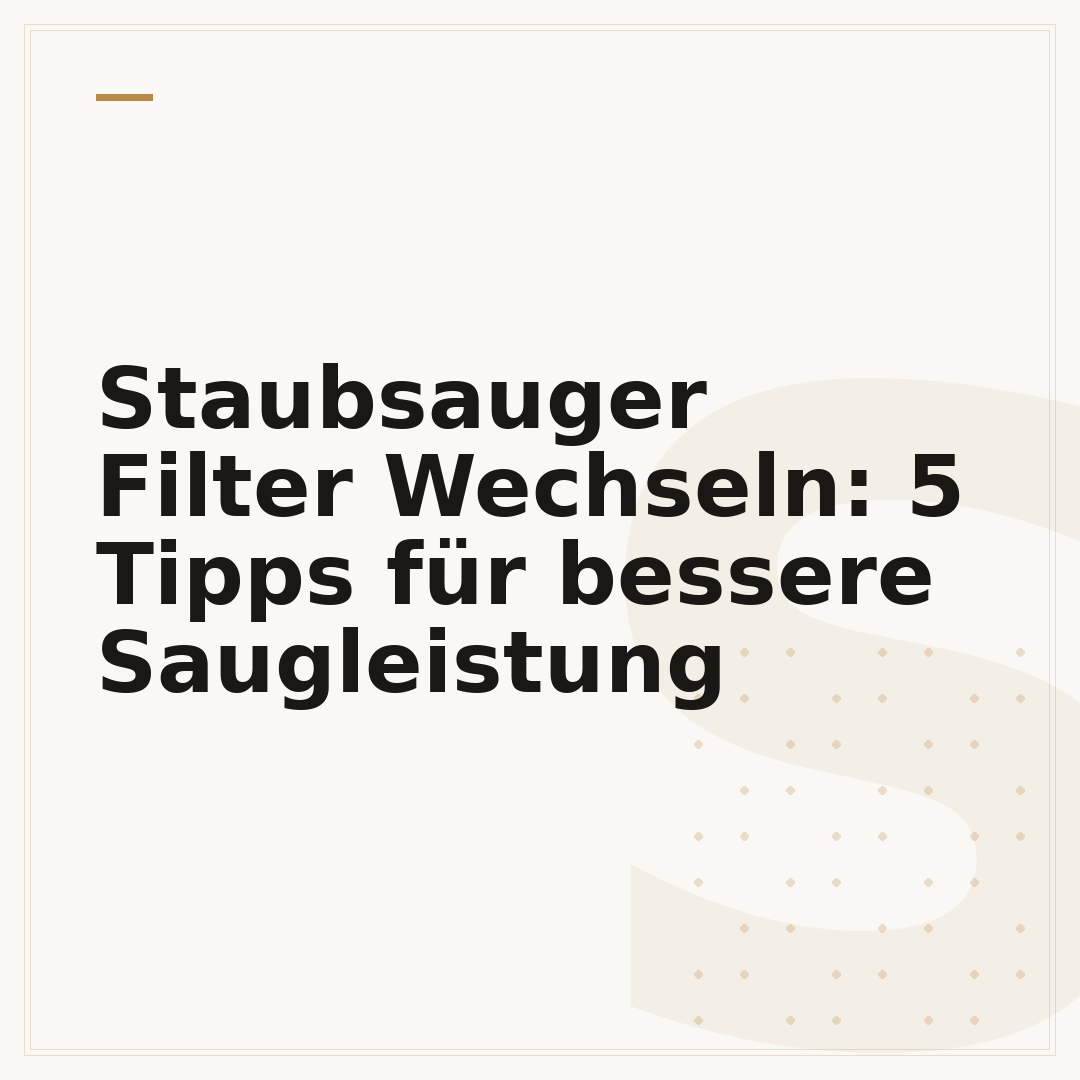 Staubsauger Filter Wechseln: 5 Tipps für bessere Saugleistung