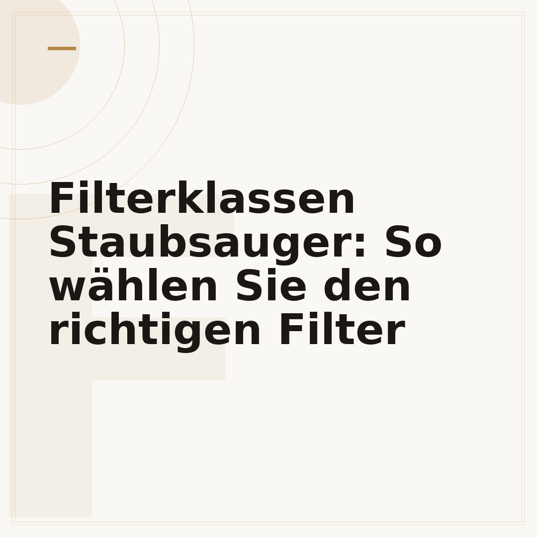 Filterklassen Staubsauger: So wählen Sie den richtigen Filter