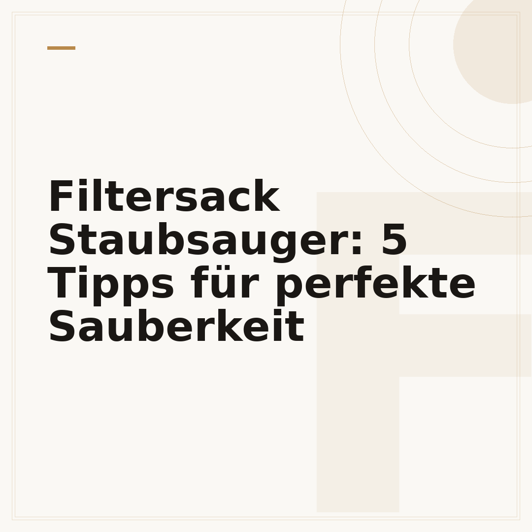 Filtersack Staubsauger: 5 Tipps für perfekte Sauberkeit