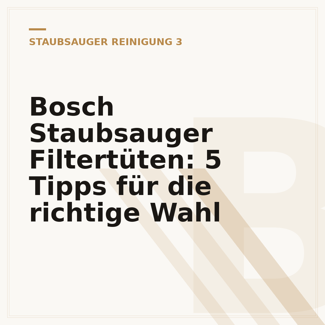 Bosch Staubsauger Filtertüten: 5 Tipps für die richtige Wahl