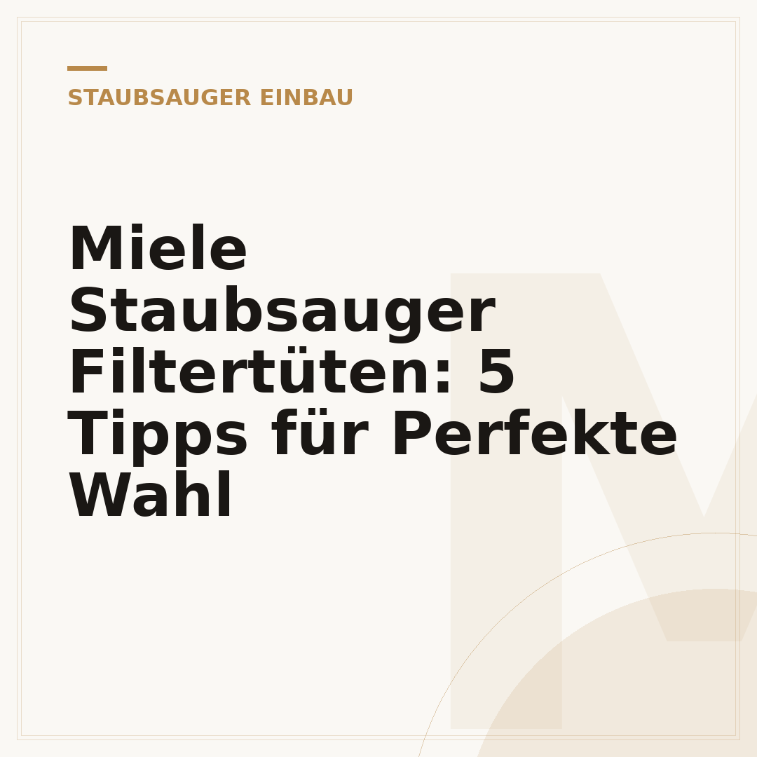 Miele Staubsauger Filtertüten: 5 Tipps für Perfekte Wahl