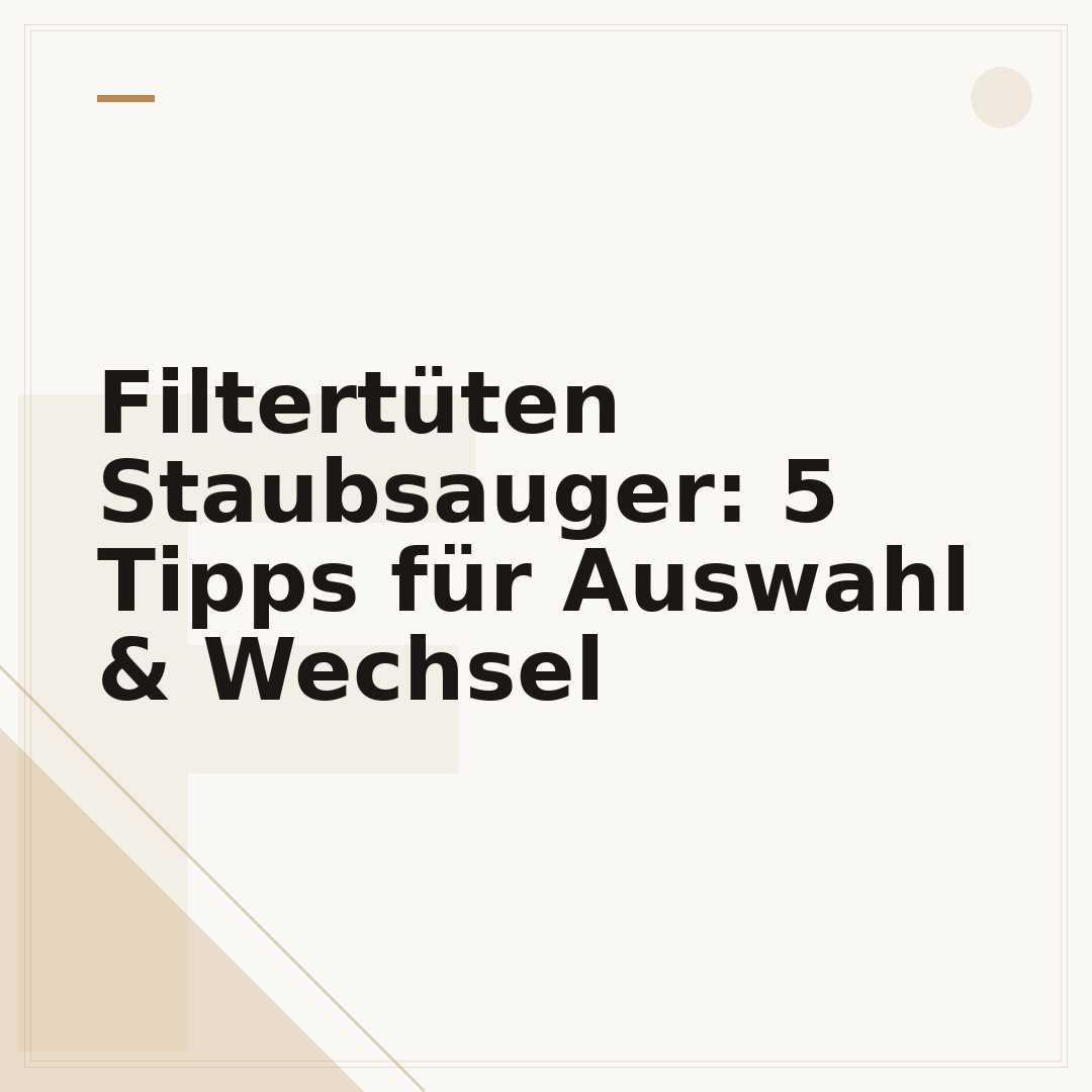 Filtertüten Staubsauger: 5 Tipps für Auswahl & Wechsel