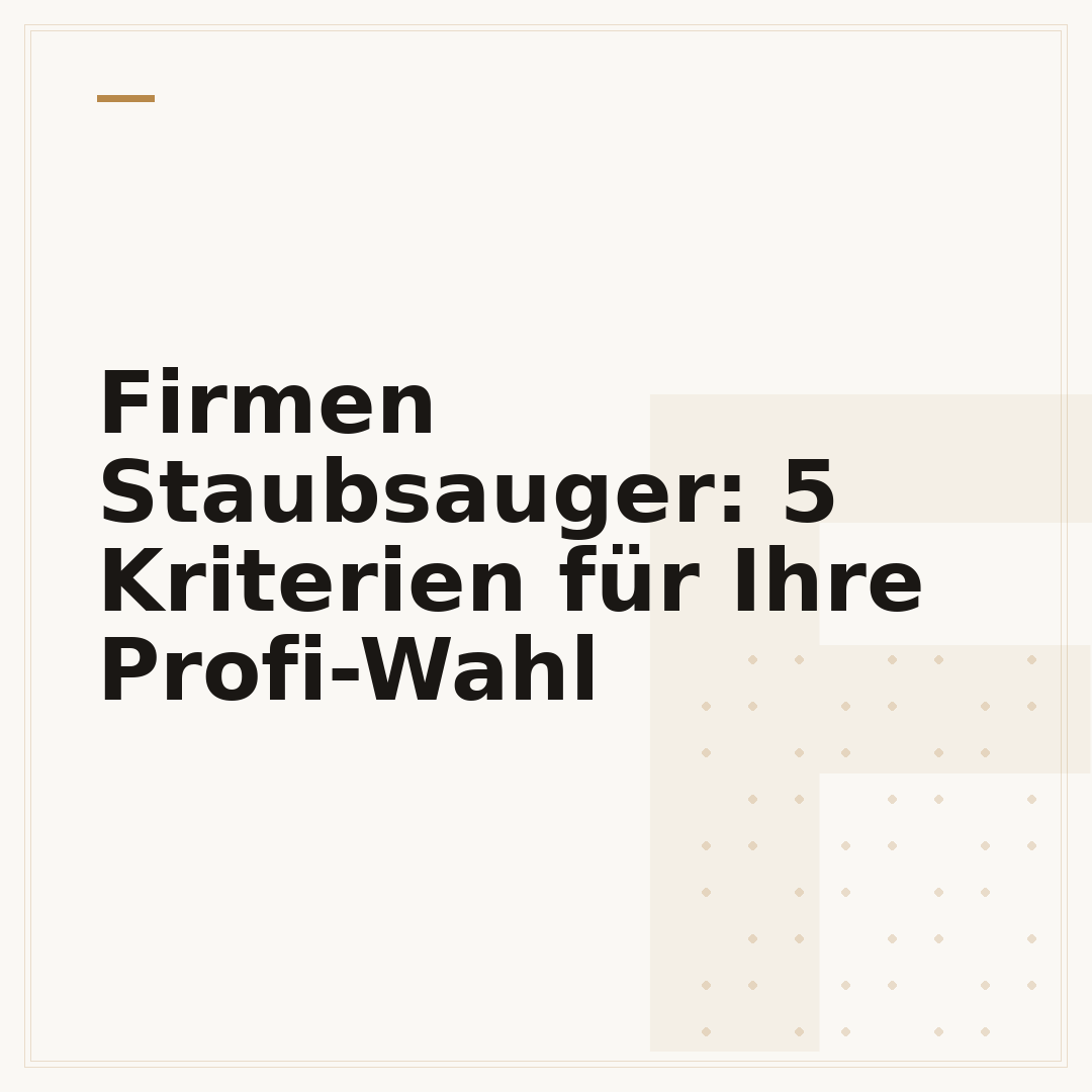 Firmen Staubsauger: 5 Kriterien für Ihre Profi-Wahl
