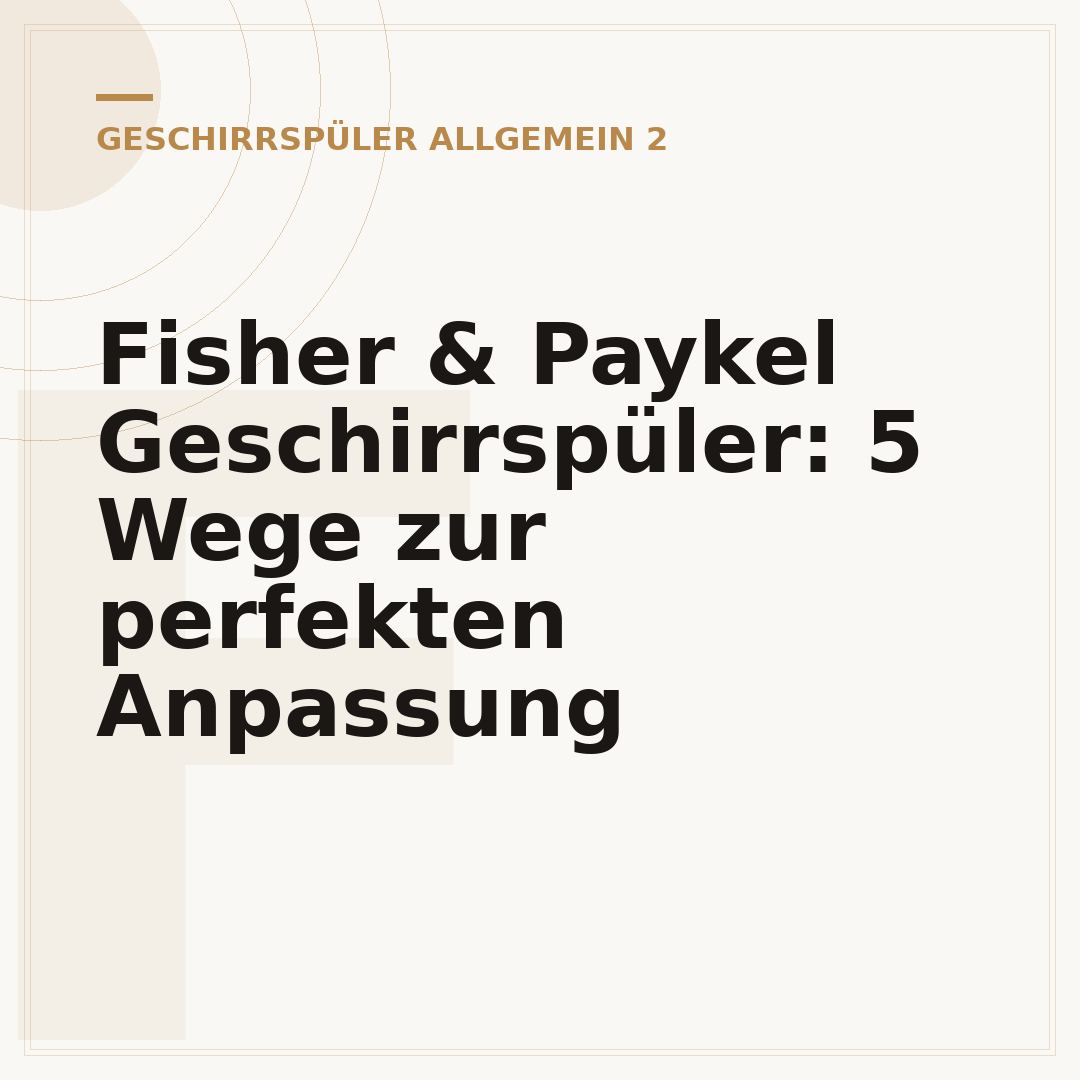 Fisher & Paykel Geschirrspüler: 5 Wege zur perfekten Anpassung