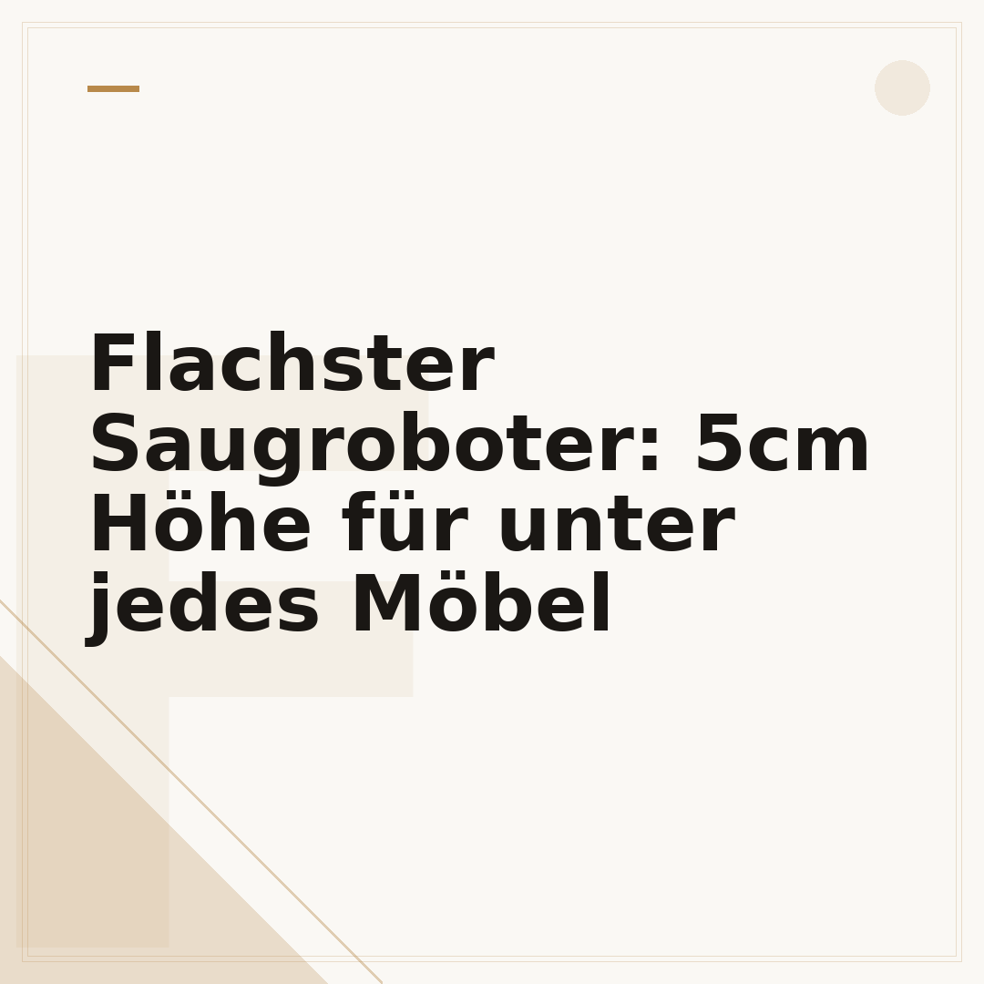 Flachster Saugroboter: 5cm Höhe für unter jedes Möbel