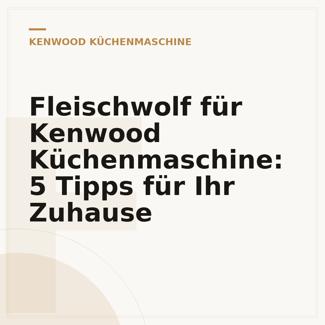 Fleischwolf für Kenwood Küchenmaschine: 5 Tipps für Ihr Zuhause