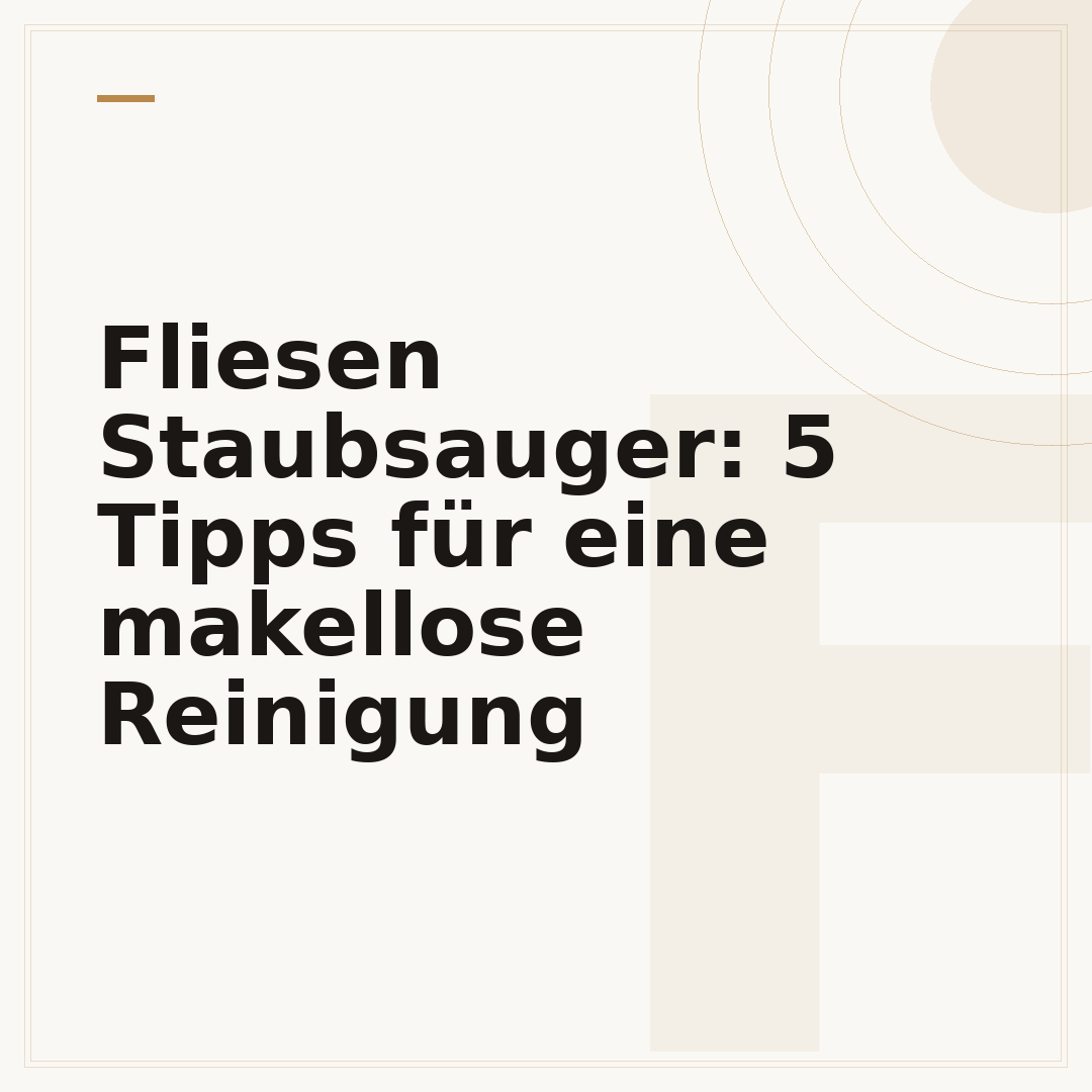 Fliesen Staubsauger: 5 Tipps für eine makellose Reinigung