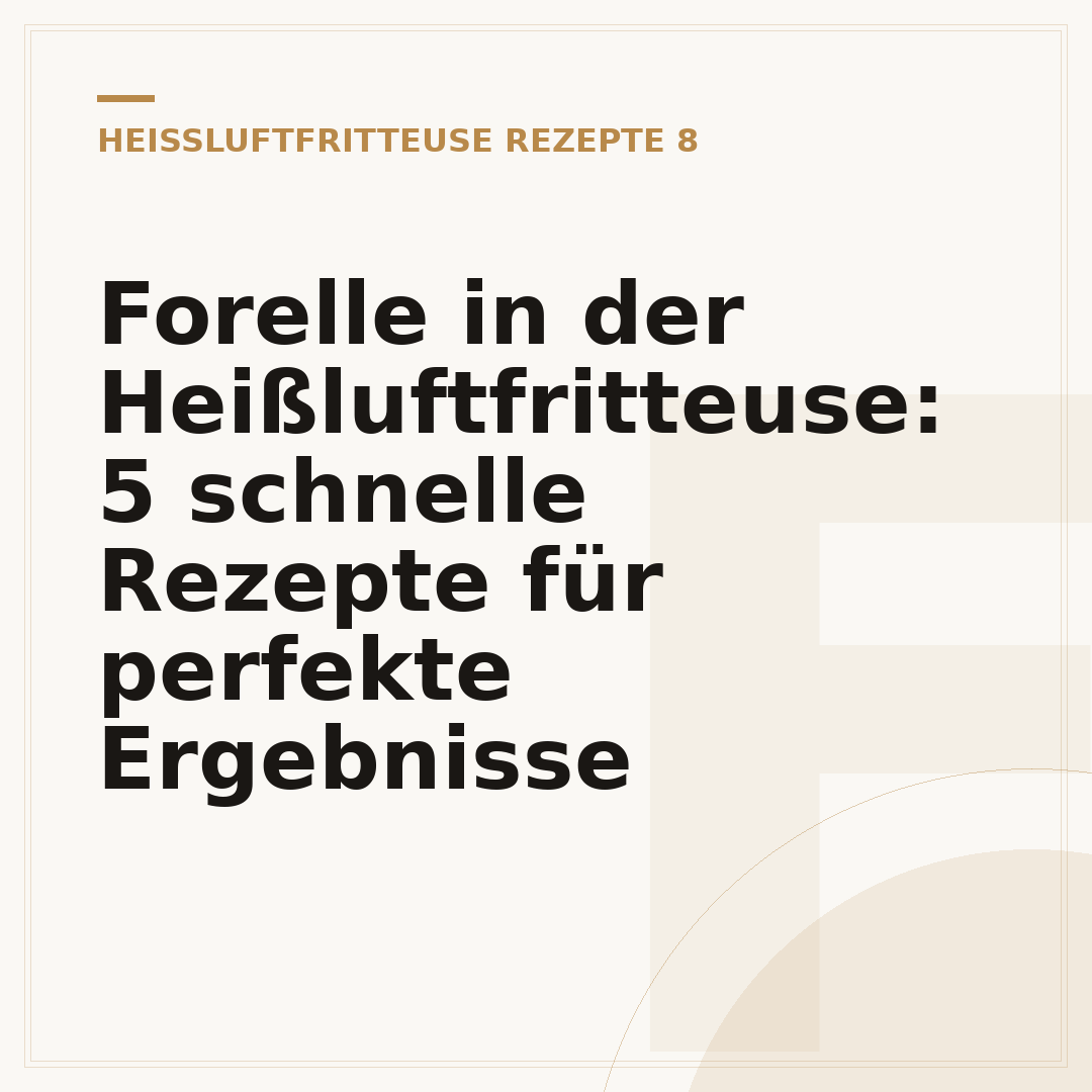 Forelle in der Heißluftfritteuse: 5 schnelle Rezepte für perfekte Ergebnisse