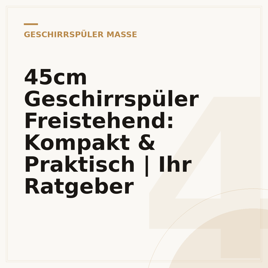 45cm Geschirrspüler Freistehend: Kompakt & Praktisch | Ihr Ratgeber