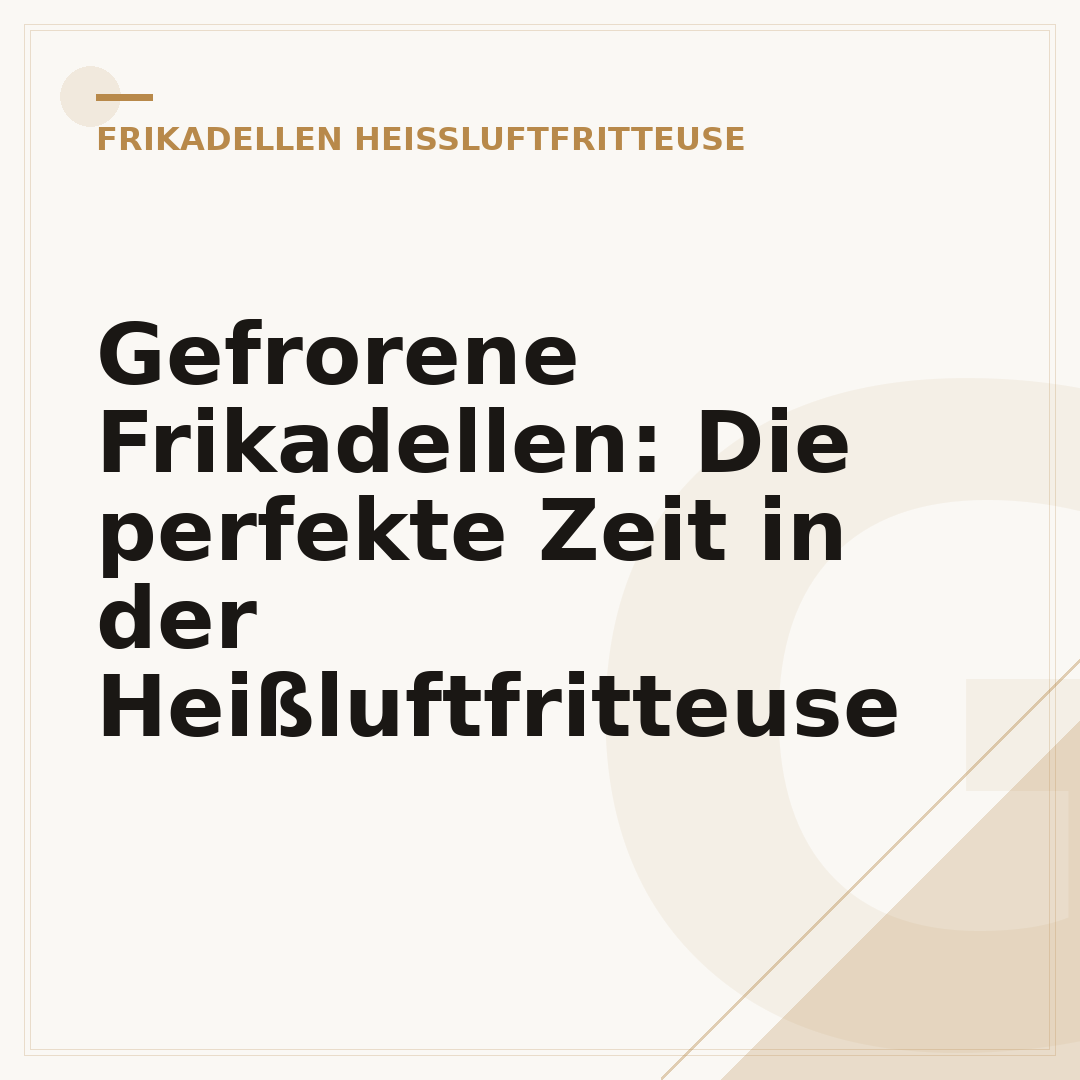 Gefrorene Frikadellen: Die perfekte Zeit in der Heißluftfritteuse