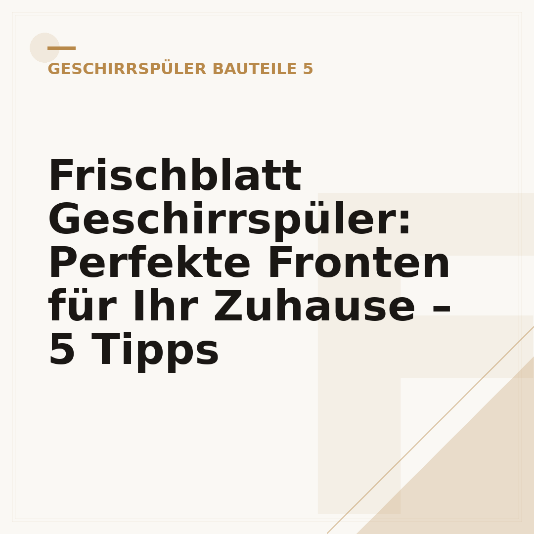 Frischblatt Geschirrspüler: Perfekte Fronten für Ihr Zuhause – 5 Tipps