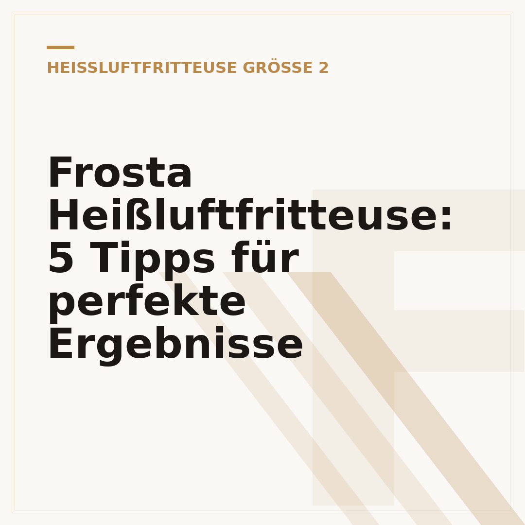 Frosta Heißluftfritteuse: 5 Tipps für perfekte Ergebnisse